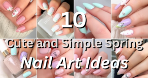 10 Cute and Simple Spring Nail Art Ideas